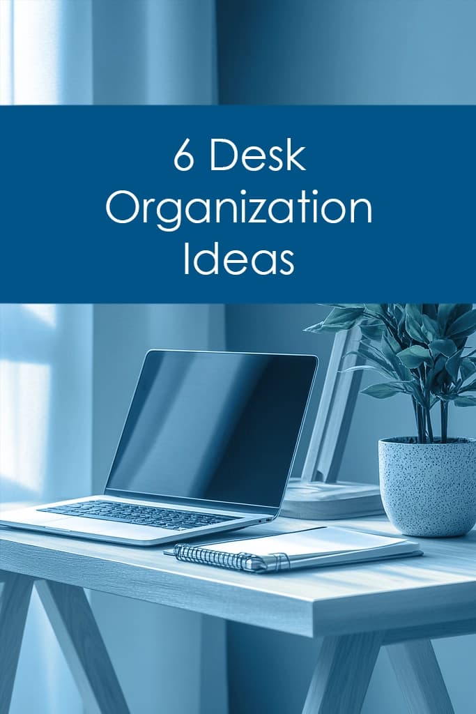 6 Game-Changing Desk Organization Ideas