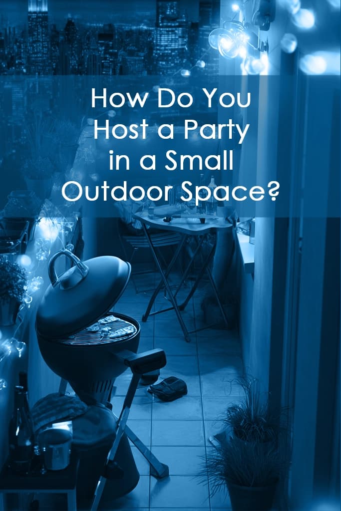 How Do You Host a Party in a Small Outdoor Space? 5 Brilliant Ideas
