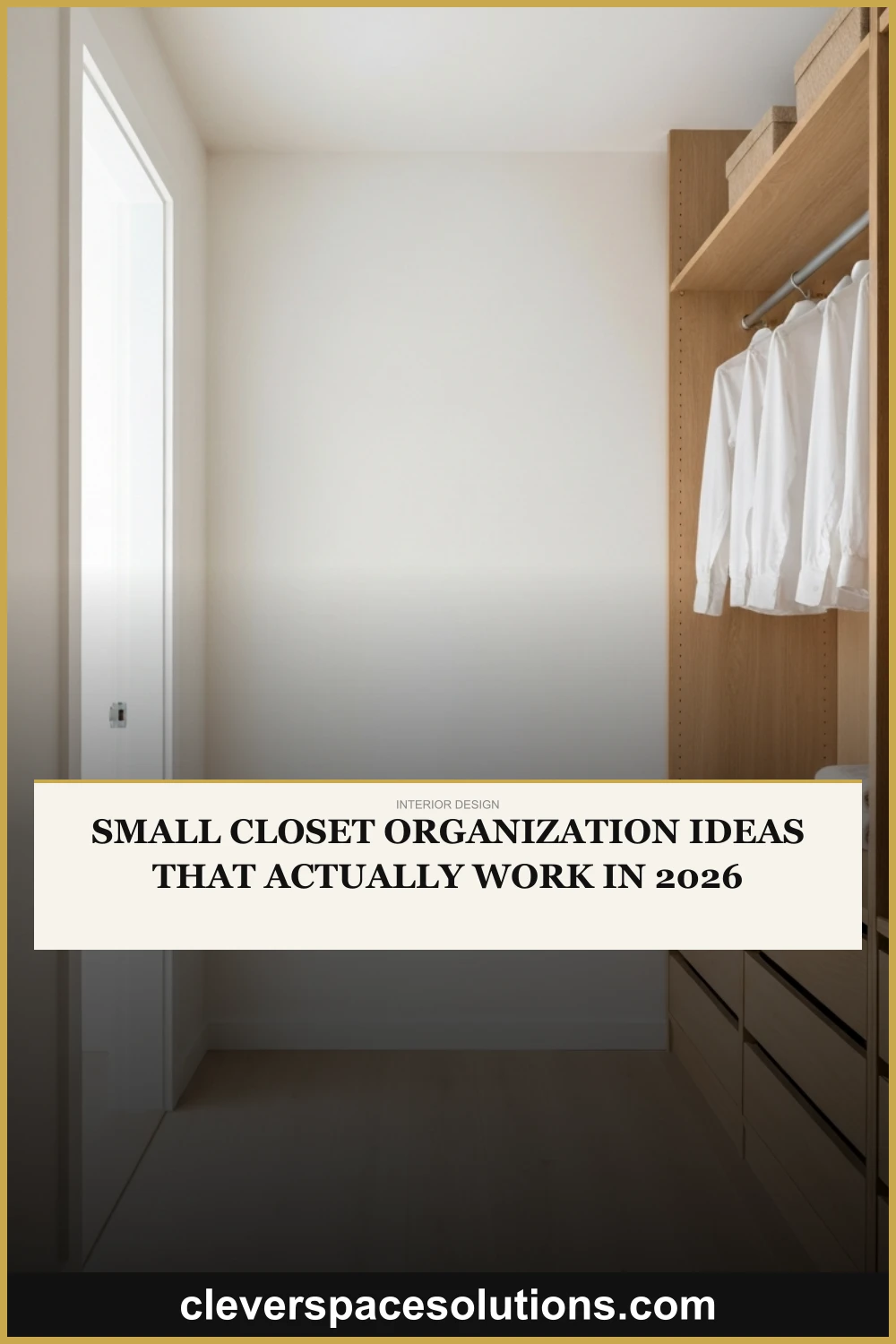 Small Closet Organization Ideas That Actually Work in 2026